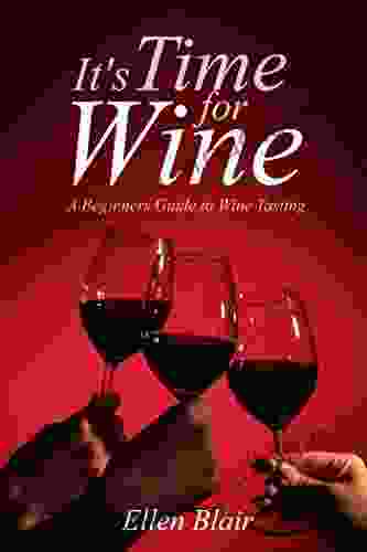 It S Time For Wine: A Beginner S Guide To Wine Tasting