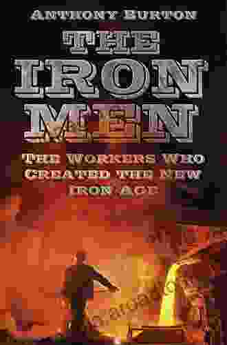 The Iron Men: The Workers Who Created The New Iron Age