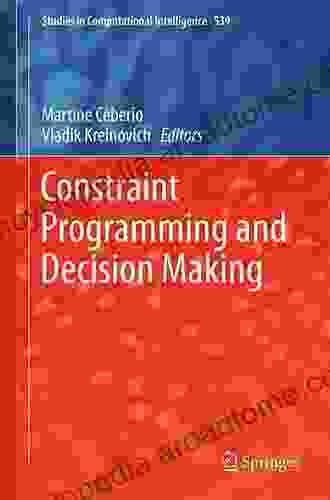 Constraint Programming And Decision Making: Theory And Applications (Studies In Systems Decision And Control 100)