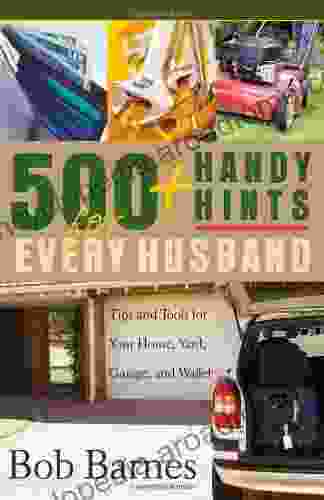 500 Handy Hints for Every Husband: Tips and Tools for Your Home Yard Garage and Wallet