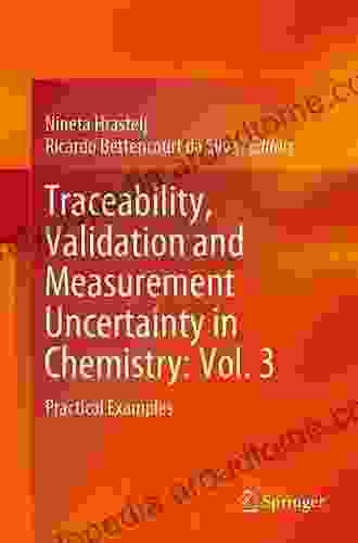 Traceability Validation And Measurement Uncertainty In Chemistry: Vol 3: Practical Examples