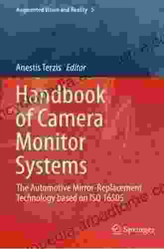 Handbook Of Camera Monitor Systems: The Automotive Mirror Replacement Technology Based On ISO 16505 (Augmented Vision And Reality 5)