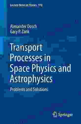 Transport Processes in Space Physics and Astrophysics: Problems and Solutions (Lecture Notes in Physics 918)