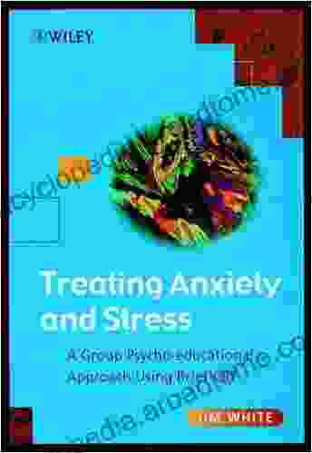 Treating Anxiety And Stress: A Group Psycho Educational Approach Using Brief CBT