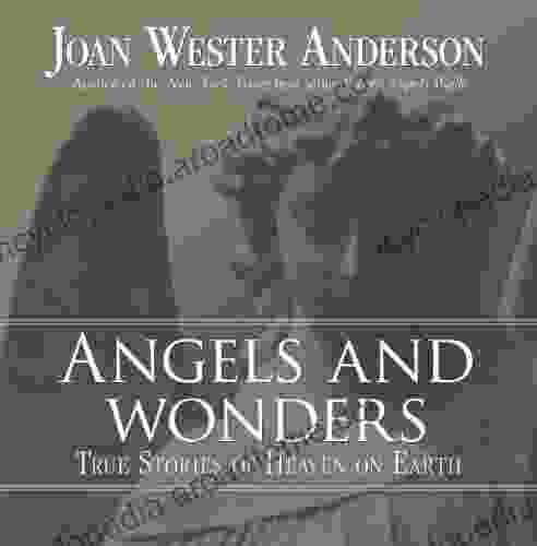 Angels and Wonders: True Stories of Heaven on Earth