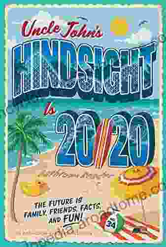 Uncle John S Hindsight Is 20/20 Bathroom Reader: The Future Is Family Friends Facts And Fun (Uncle John S Bathroom Reader Annual 34)