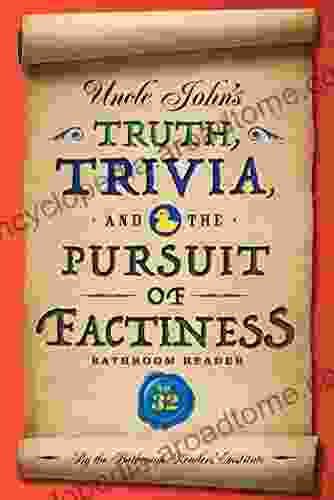 Uncle John S Truth Trivia And The Pursuit Of Factiness Bathroom Reader (Uncle John S Bathroom Reader Annual 32)