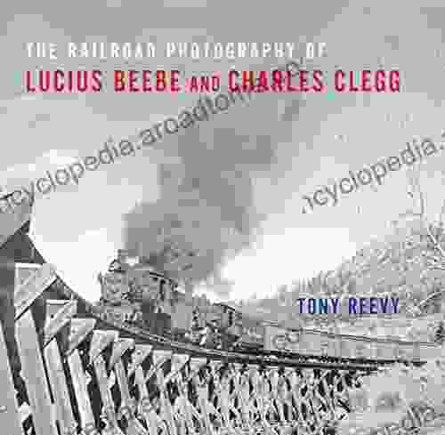 The Railroad Photography of Lucius Beebe and Charles Clegg (Railroads Past and Present)