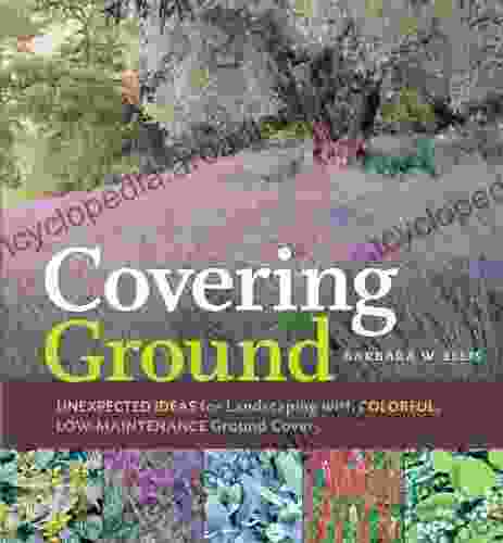 Covering Ground: Unexpected Ideas For Landscaping With Colorful Low Maintenance Ground Covers