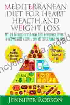 Mediterranean Diet For Heart Health And Weight Loss: My 24 Weeks Research And Findings With 5 Overweight People On Mediterranean Diet (Diet And Weight Loss Reseach Project)