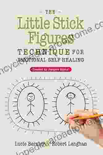 The Little Stick Figures Technique for Emotional Self Healing: Created by Jacques Martel