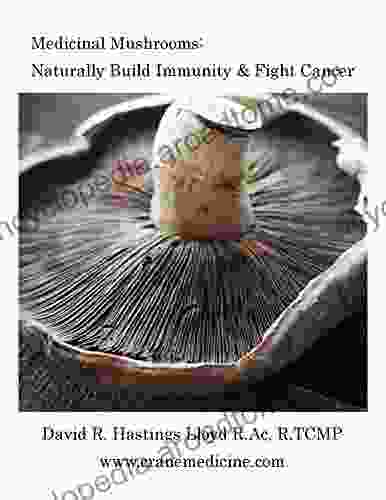Medicinal Mushrooms: Naturally Build Immunity Fight Cancer (Better Your Life 3)