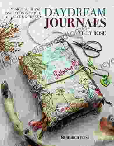 Daydream Journals: Memories Ideas Inspiration In Stitch Cloth Thread