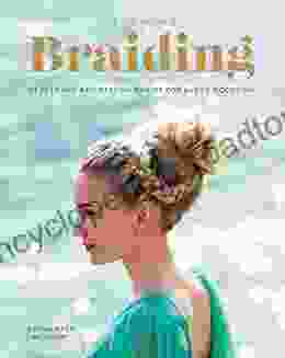 The Big Of Braiding: 55 Elegant And Stylish Braids For Every Occasion