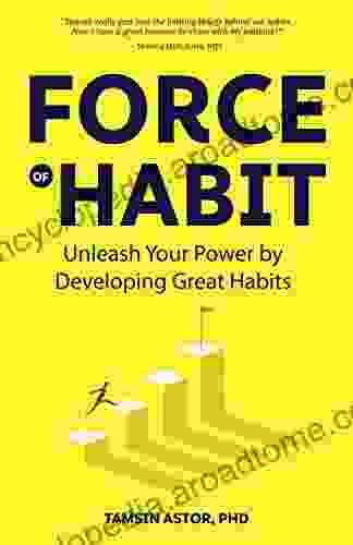 Force Of Habit: Unleash Your Power By Developing Great Habits