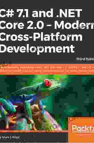 C# 7 1 and NET Core 2 0 Modern Cross Platform Development Third Edition: Create powerful applications with NET Standard 2 0 ASP NET Core 2 0 and Entity Framework Core 2 0 using Visual Studio 2024 or Visual Studio Code