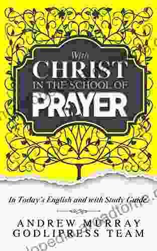 Andrew Murray With Christ In The School Of Prayer: In Today S English And With Study Guide (LARGE PRINT) (GodliPress Classic Prayer Books)
