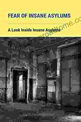 Fear Of Insane Asylums: A Look Inside Insane Asylums: Mistreatment Of Patients