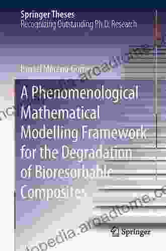 A Phenomenological Mathematical Modelling Framework For The Degradation Of Bioresorbable Composites (Springer Theses)