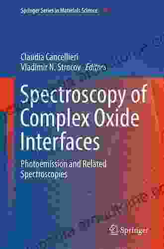 Spectroscopy Of Complex Oxide Interfaces: Photoemission And Related Spectroscopies (Springer In Materials Science 266)