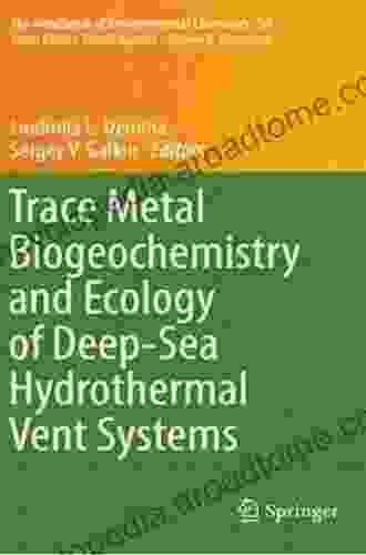 Trace Metal Biogeochemistry and Ecology of Deep Sea Hydrothermal Vent Systems (The Handbook of Environmental Chemistry 50)