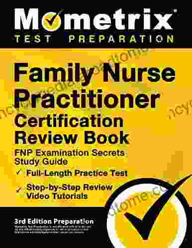 Family Nurse Practitioner Certification Review FNP Examination Secrets Study Guide Full Length Practice Test Step by Step Video Tutorials: 3rd Edition Preparation