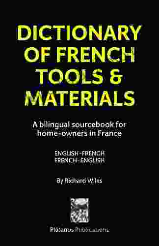 Dictionary of French Tools Materials: English French/French English: A bilingual sourcebook for home owners in France (La Source Bilingual Dictionaries 1)