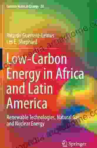 Low Carbon Energy in Africa and Latin America: Renewable Technologies Natural Gas and Nuclear Energy (Lecture Notes in Energy 38)