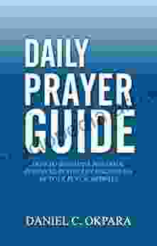 Daily Prayer Guide : How to Develop a Powerful Personal Prayer Life Regardless of Your Busy Schedules