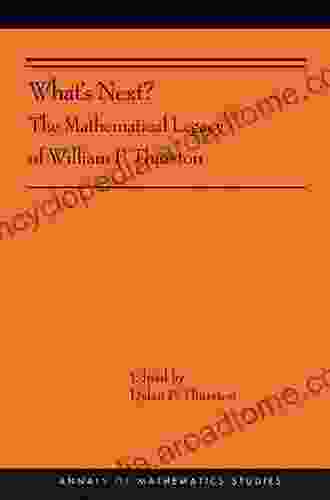 What s Next?: The Mathematical Legacy of William P Thurston (AMS 205) (Annals of Mathematics Studies 363)