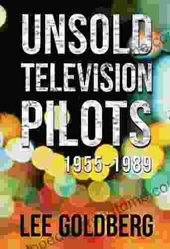 Unsold Television Pilots: 1955 1989 Lee Goldberg