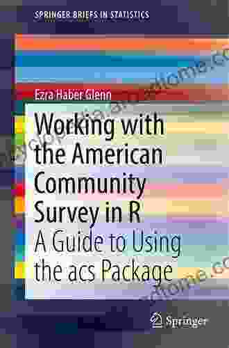 Working With The American Community Survey In R: A Guide To Using The Acs Package (SpringerBriefs In Statistics)