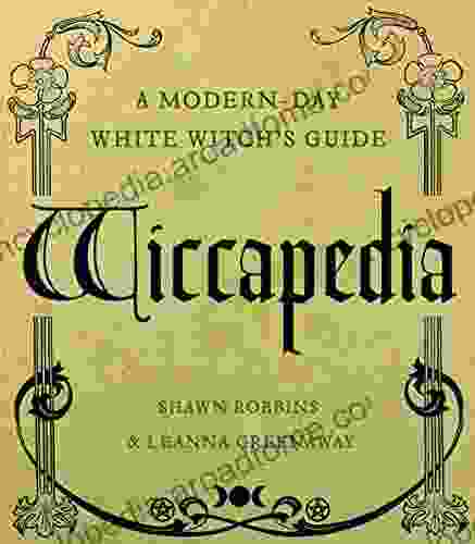 Wiccapedia: A Modern Day White Witch S Guide (The Modern Day Witch 1)