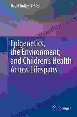 Epigenetics the Environment and Children s Health Across Lifespans