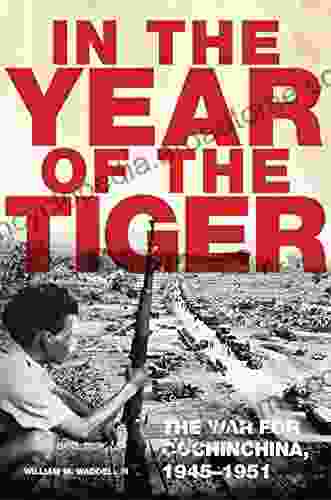 In The Year Of The Tiger: The War For Cochinchina 1945 1951 (Campaigns And Commanders 62)