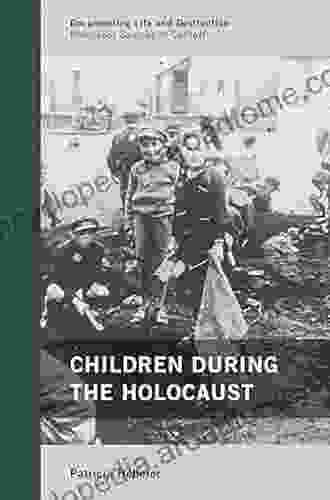 Children During The Holocaust (Documenting Life And Destruction: Holocaust Sources In Context 2)