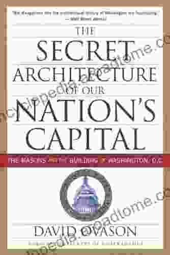 The Secret Architecture Of Our Nation S Capital: The Masons And The Building Of Washington D C