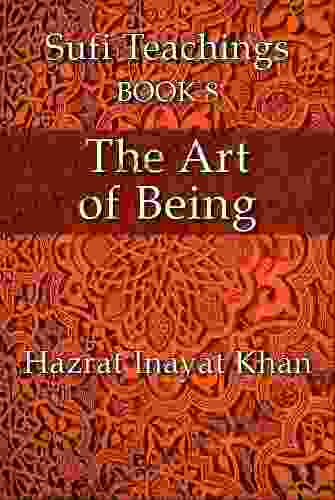 The Art of Being (The Sufi Teachings of Hazrat Inayat Khan 8)