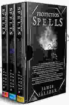 Protection Spells: A Comprehensive Beginner s Guide + Tips and Tricks to Cast and Reverse Spells + Advanced Guide to Learn About Binding Spells for House Protection and Maximizing Your Power