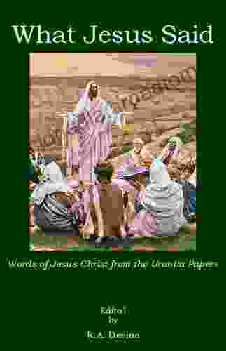 What Jesus Said: Words Of Jesus Christ From The Urantia Papers