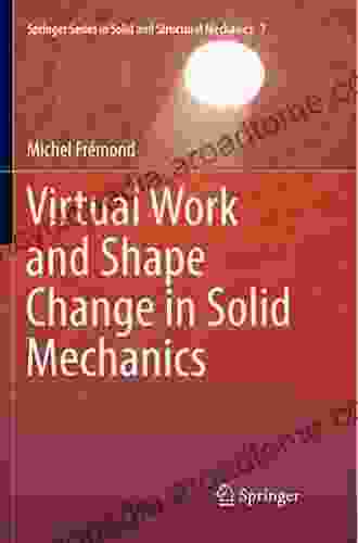 Virtual Work And Shape Change In Solid Mechanics (Springer In Solid And Structural Mechanics 7)