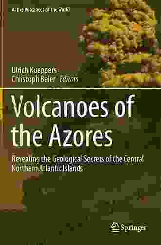 Volcanoes of the Azores: Revealing the Geological Secrets of the Central Northern Atlantic Islands (Active Volcanoes of the World)