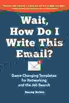 Wait How Do I Write This Email: Game Changing Templates For Networking And The Job Search