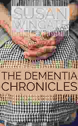 The Dementia Chronicles: Walking The Journey Of Alzheimer S Disease With Mom