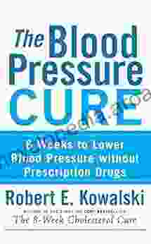 The Blood Pressure Cure: 8 Weeks to Lower Blood Pressure without Prescription Drugs