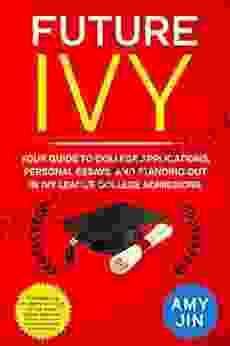 Future Ivy: Your guide to college applications personal essays and standing out in Ivy League college admissions